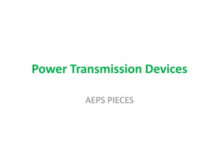 Power Transmission Devices
AEPS PIECES
 
