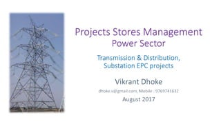 Projects Stores Management
Power Sector
Transmission & Distribution,
Substation EPC projects
 