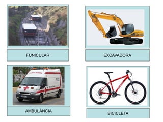 FUNICULAR EXCAVADORA
BICICLETA
 