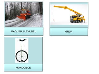 MÀQUINA LLEVA NEU GRÚA
MONOCILCE
 