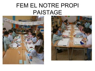 FEM EL NOTRE PROPI
PAISTAGE
 