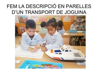 FEM LA DESCRIPCIÓ EN PARELLES
D’UN TRANSPORT DE JOGUINA
 