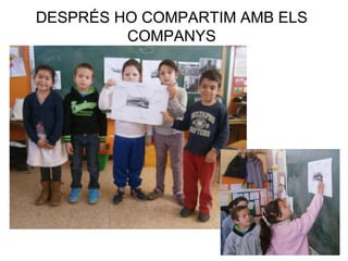 DESPRÉS HO COMPARTIM AMB ELS
COMPANYS
 