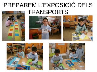 PREPAREM L’EXPOSICIÓ DELS
TRANSPORTS
 