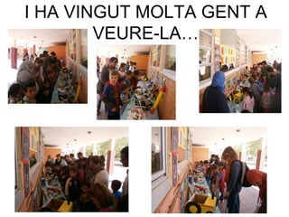 I HA VINGUT MOLTA GENT A
VEURE-LA…
 