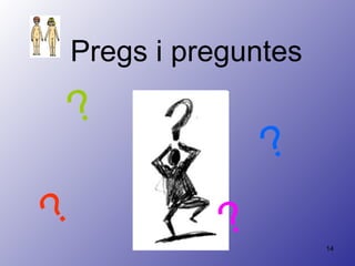 Pregs i preguntes ? ? ? ? 