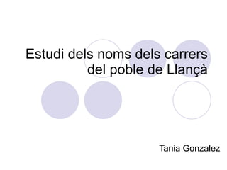 Estudi dels noms dels carrers del poble de Llançà Tania Gonzalez 