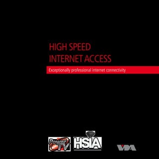 HIGH SPEED
INTERNET ACCESS
Exceptionally professional internet connectivity
 