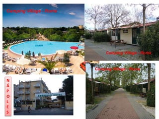 Camping Village - Roma
Camping Village - Roma
Camping Village - Roma
N
Á
P
O
L
E
S
 