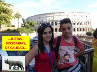 …JUSTAS ,
NECESARIAS,
DE CALIDAD…
 