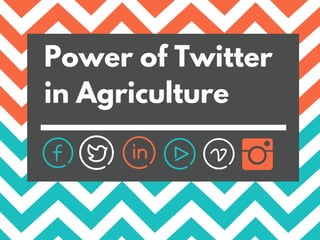 Power of Twitter
in Agriculture
 