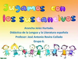 Arancha Jerez Hurtado.
Didáctica de la Lengua y la Literatura española
Profesor: José Antonio Rovira Collado
Grupo 6.

 