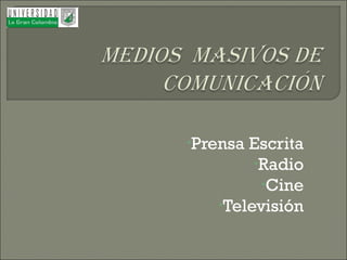 •Prensa

Escrita
•Radio
•Cine
•Televisión

 