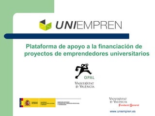 Plataforma de apoyo a la financiación de
proyectos de emprendedores universitarios




                            www.uniempren.es
 