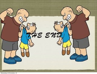 THE END

Wednesday, 20 November, 13

 