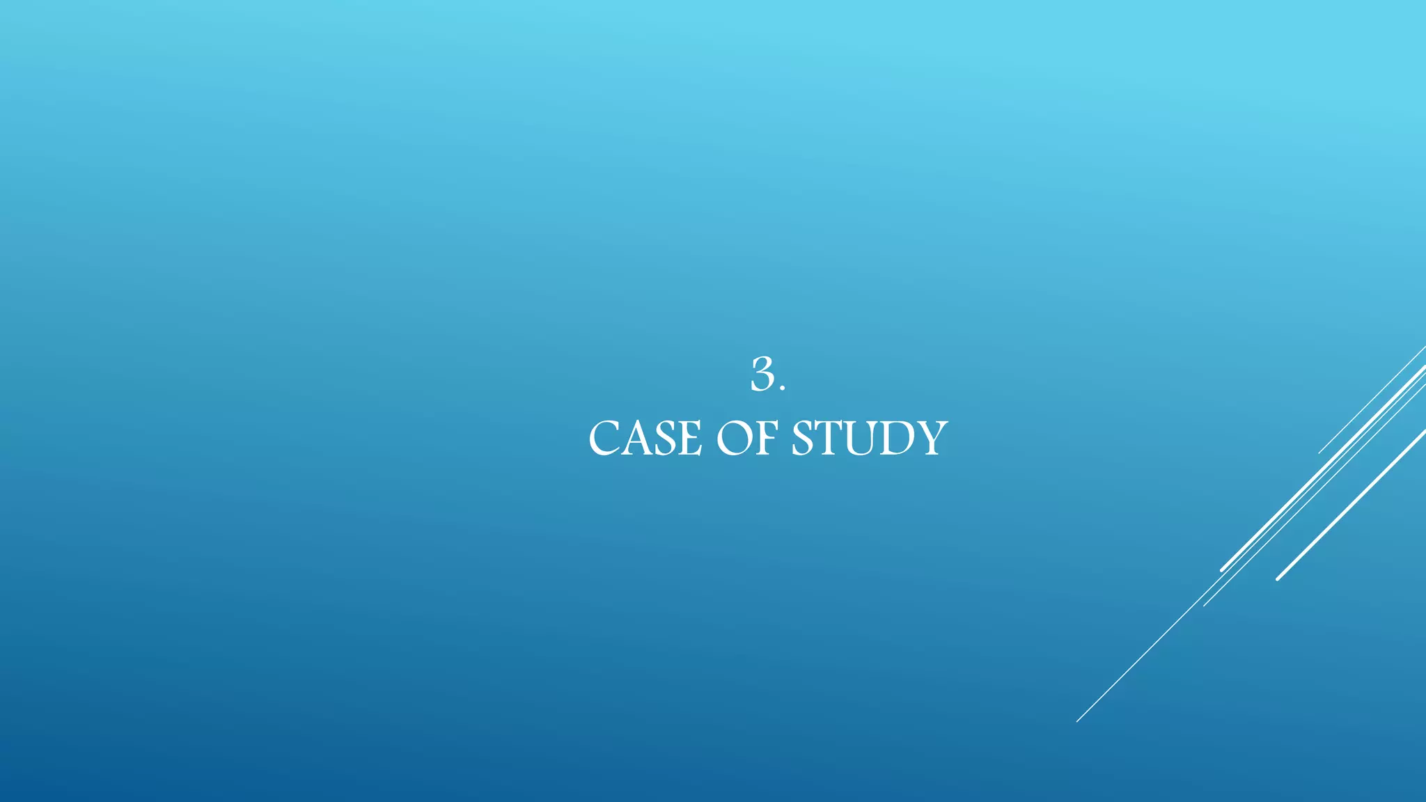 3.
CASE OF STUDY
 
