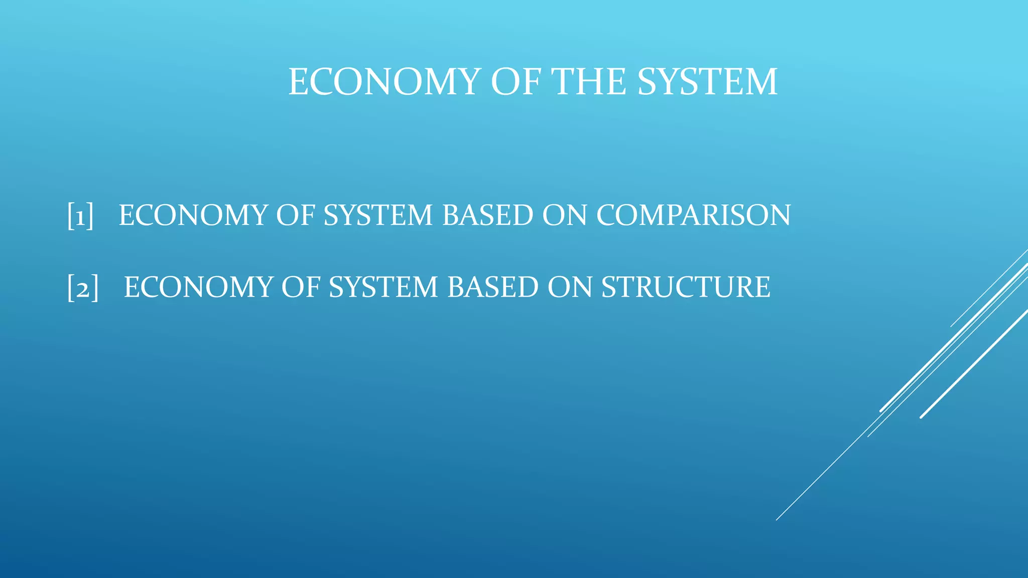 ECONOMY OF THE SYSTEM
[1] ECONOMY OF SYSTEM BASED ON COMPARISON
[2] ECONOMY OF SYSTEM BASED ON STRUCTURE
 