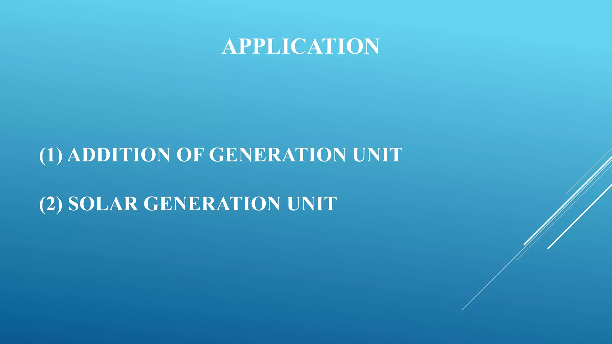 APPLICATION
(1) ADDITION OF GENERATION UNIT
(2) SOLAR GENERATION UNIT
 