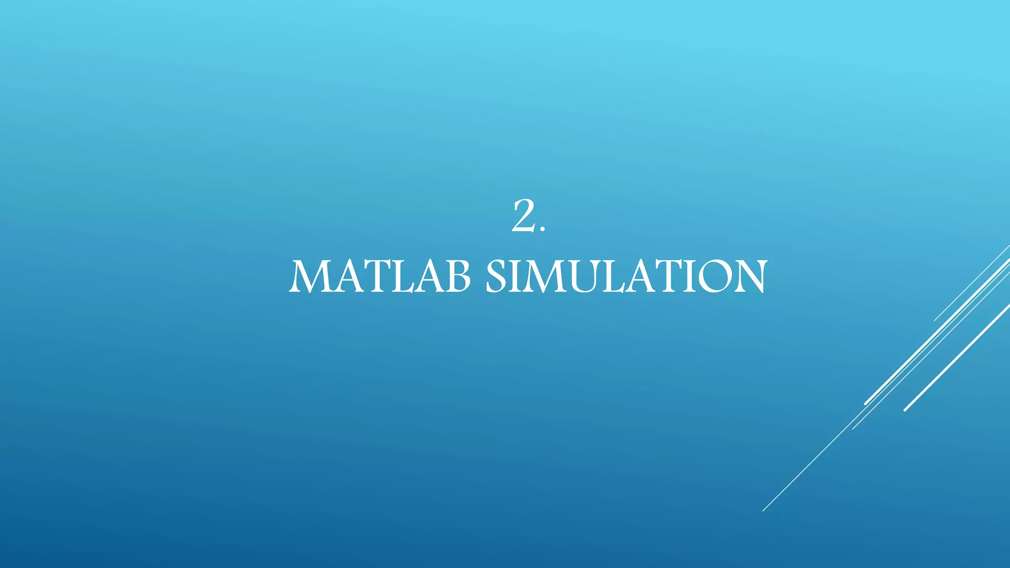 2.
MATLAB SIMULATION
 