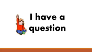 I have a
question
 