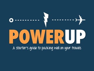 POWERUPA starter’s guide to packing well on your travels
 