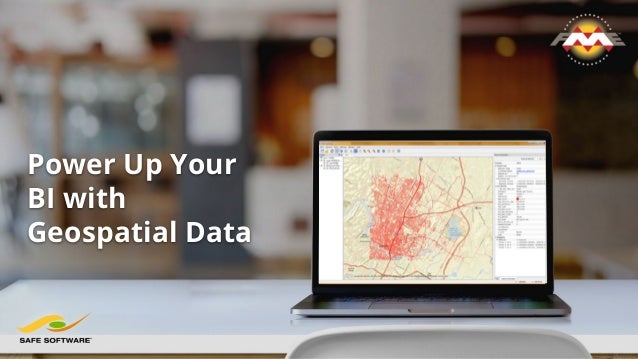 Power Up Your
BI with
Geospatial Data
 