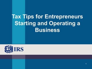 1
Tax Tips for Entrepreneurs
Starting and Operating a
Business
 