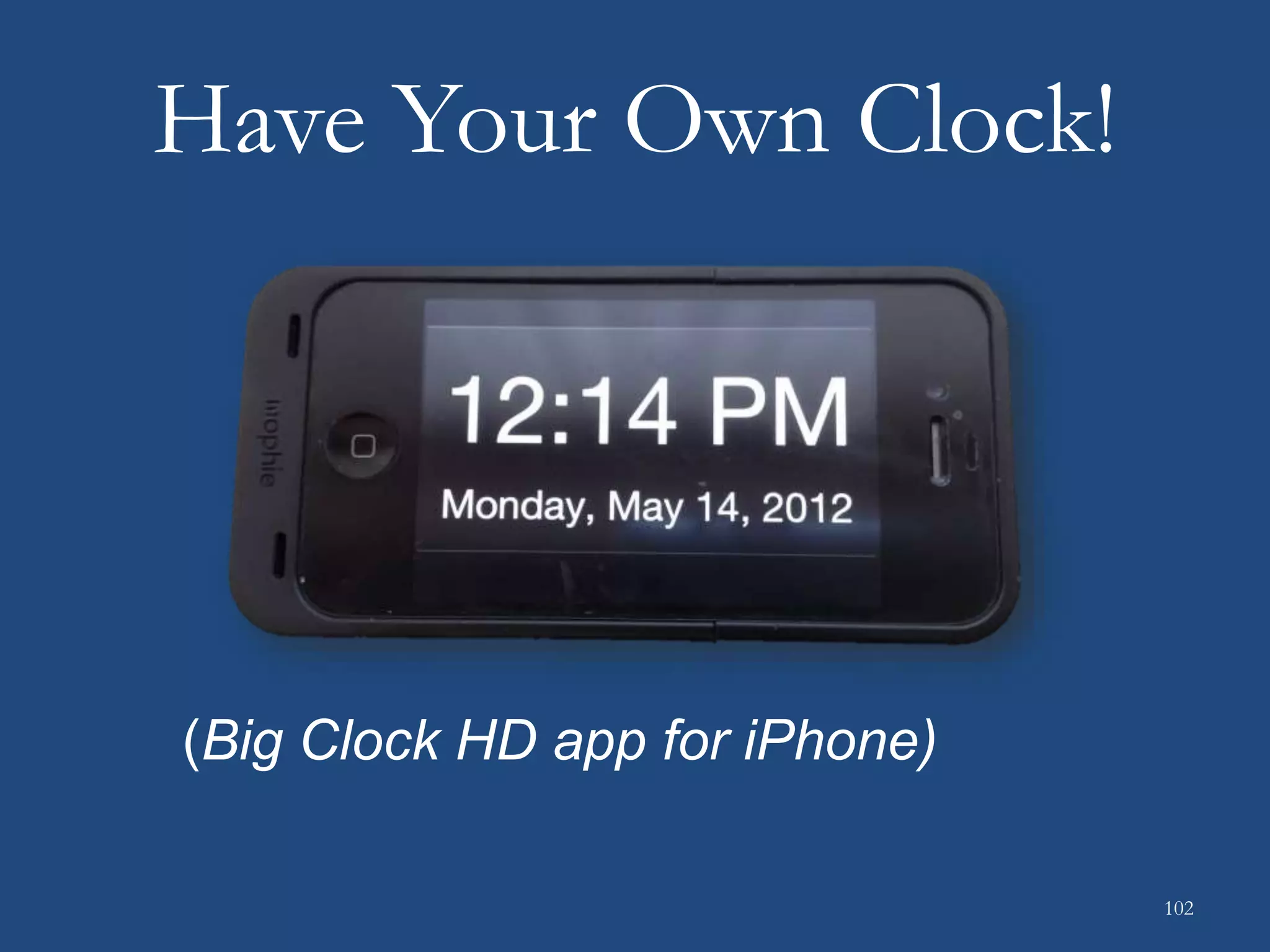 Have Your Own Clock!
102
(Big Clock HD app for iPhone)
 