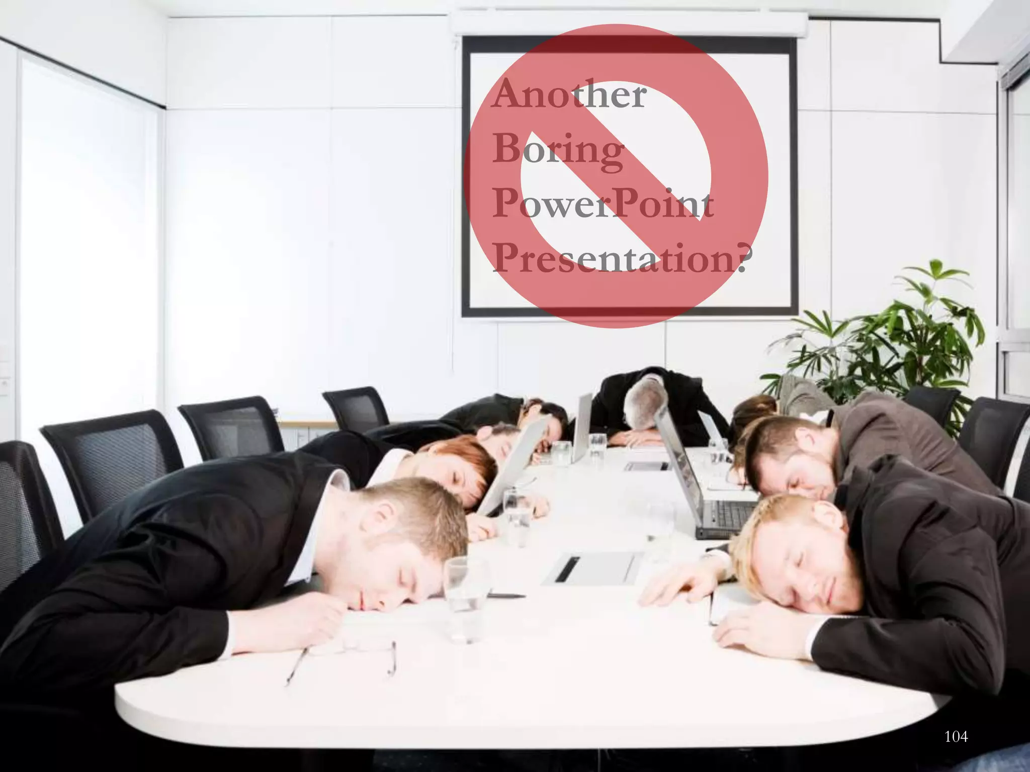 Another
Boring
PowerPoint
Presentation?
104
 