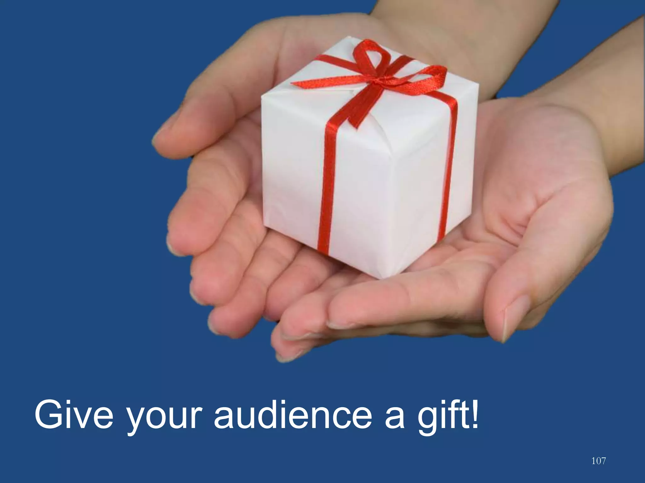 107
Give your audience a gift!
 