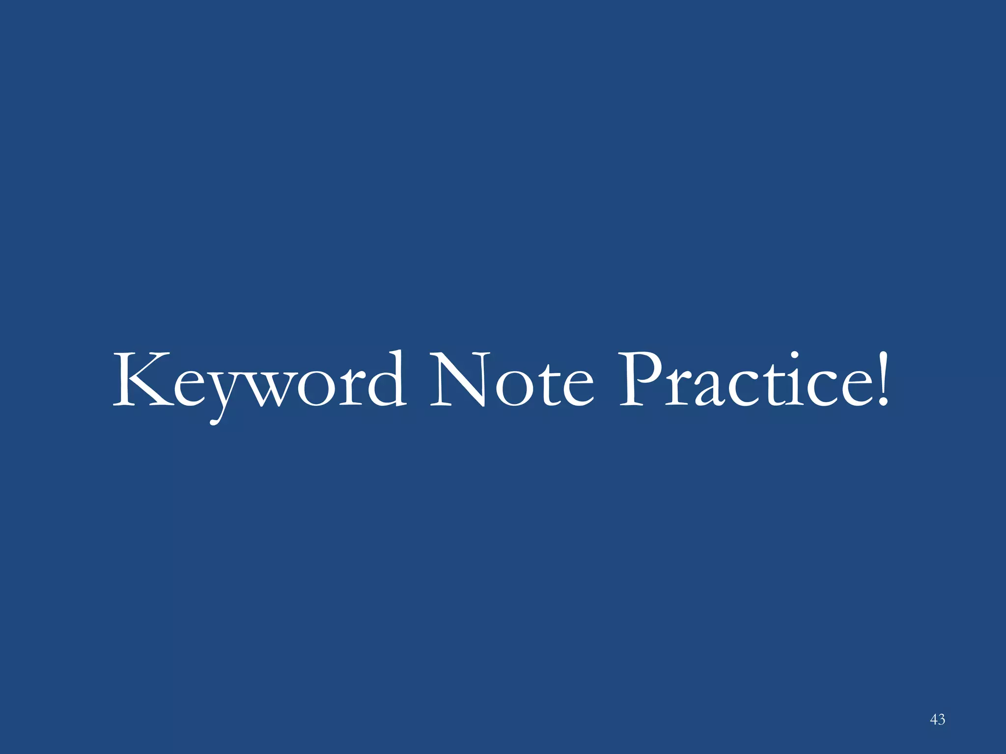 Keyword Note Practice!
43
 
