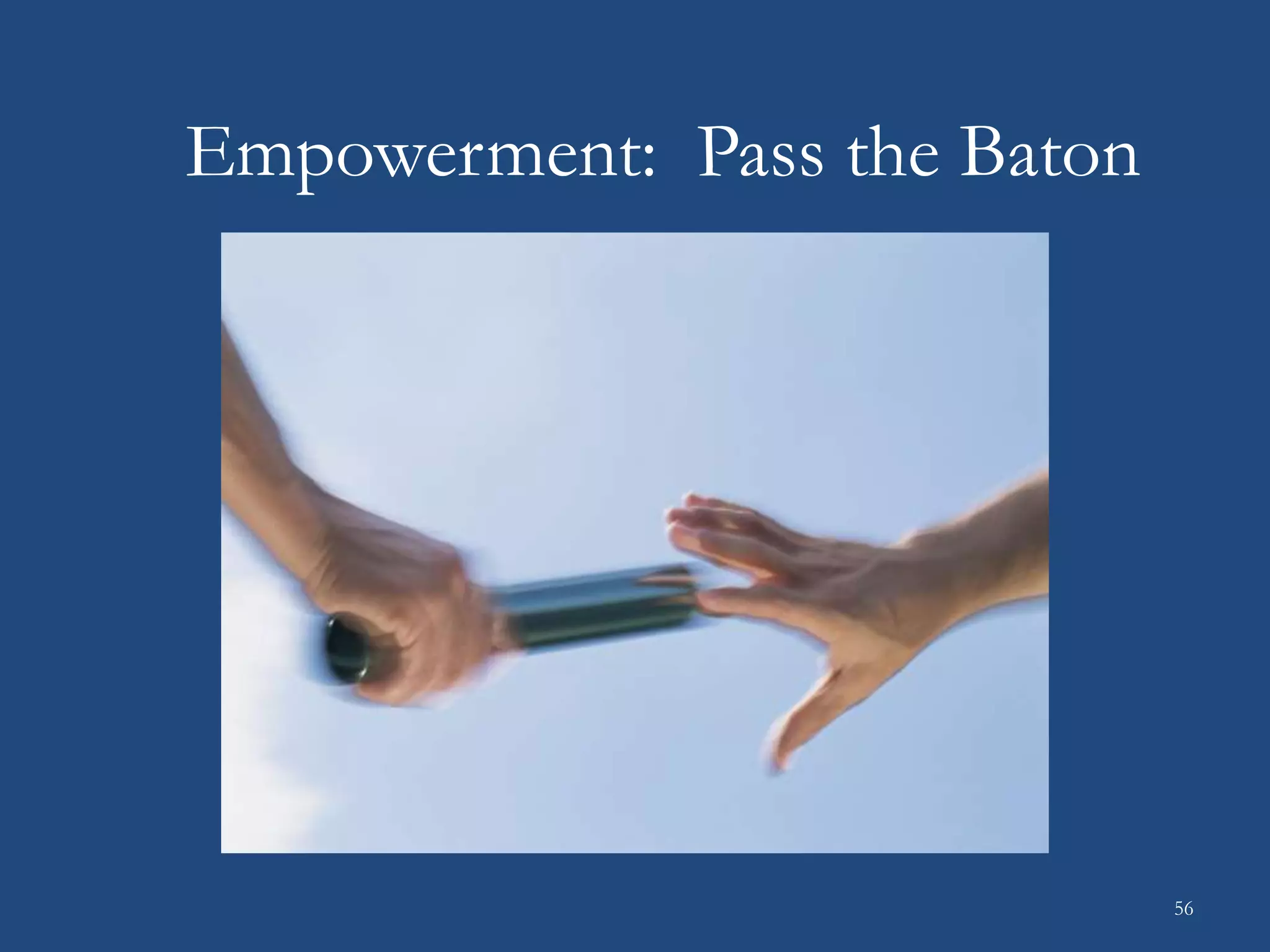 Empowerment: Pass the Baton
56
 