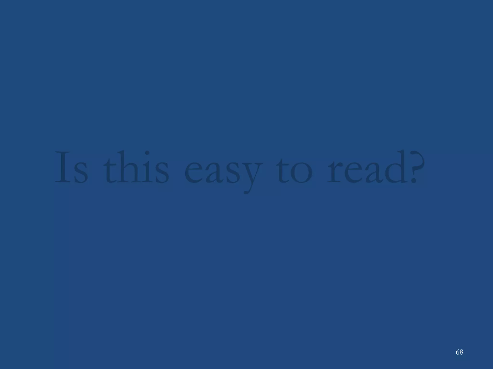 Is this easy to read?
68
 