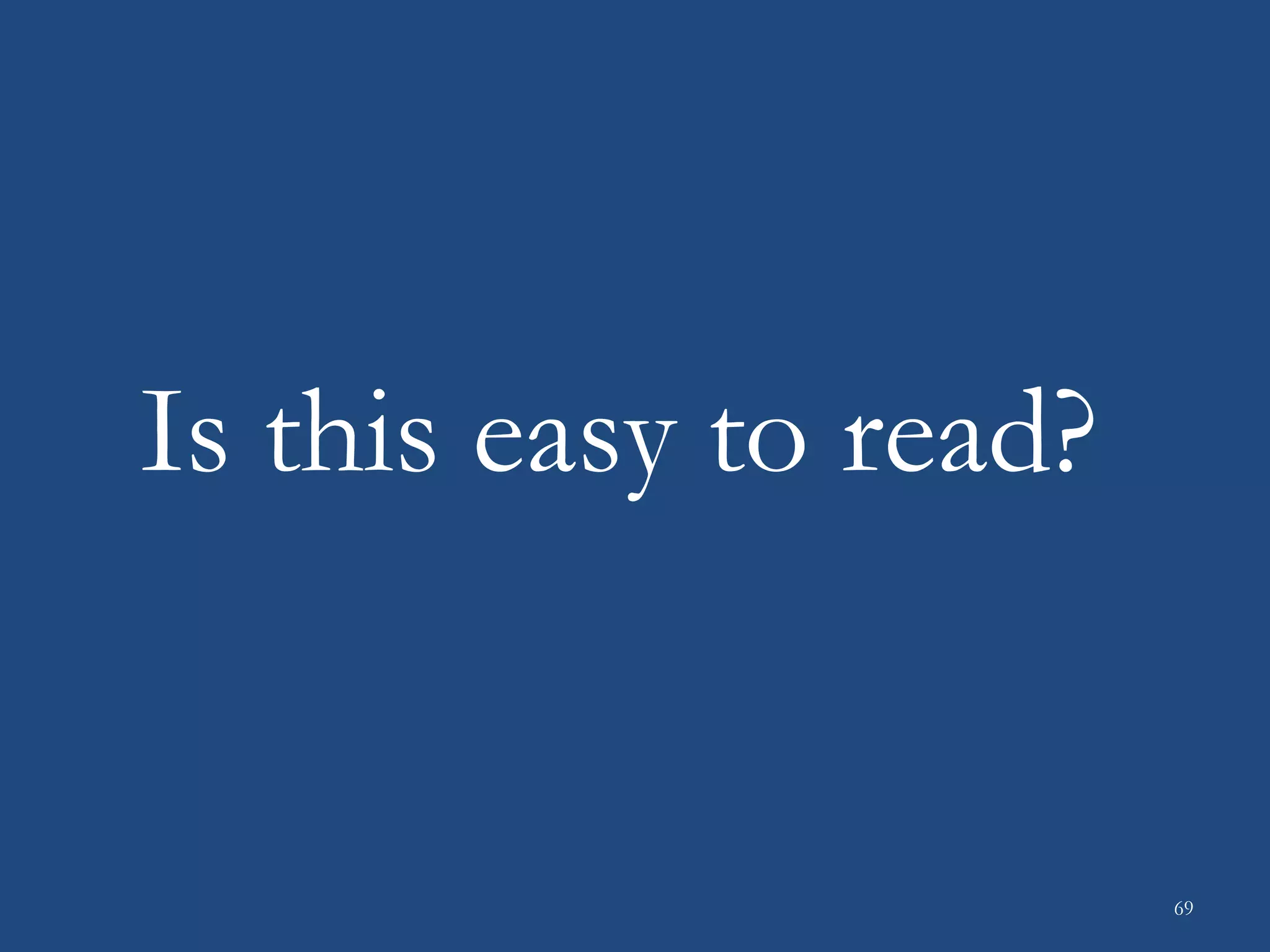 Is this easy to read?
69
 
