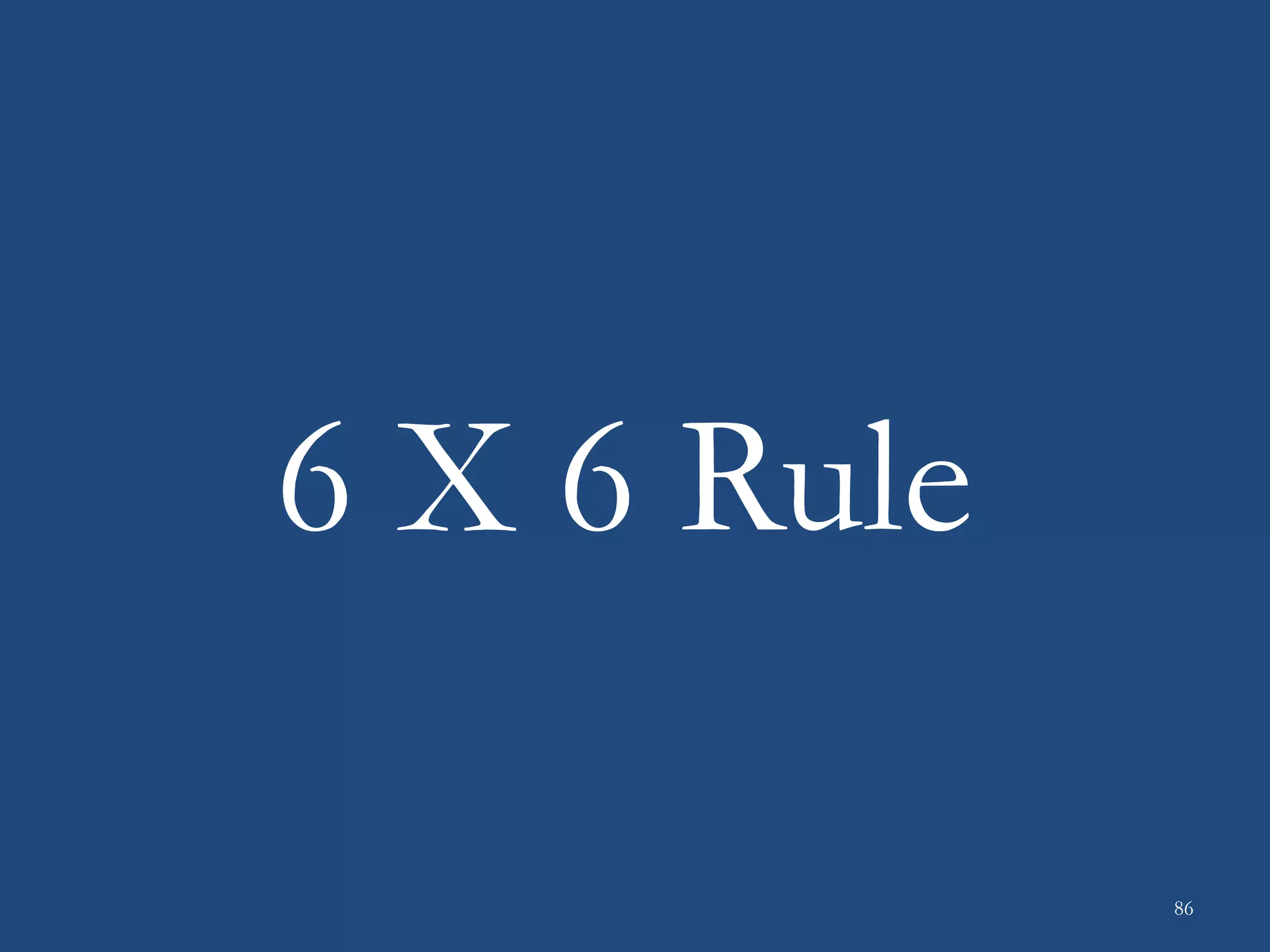 6 X 6 Rule
86
 