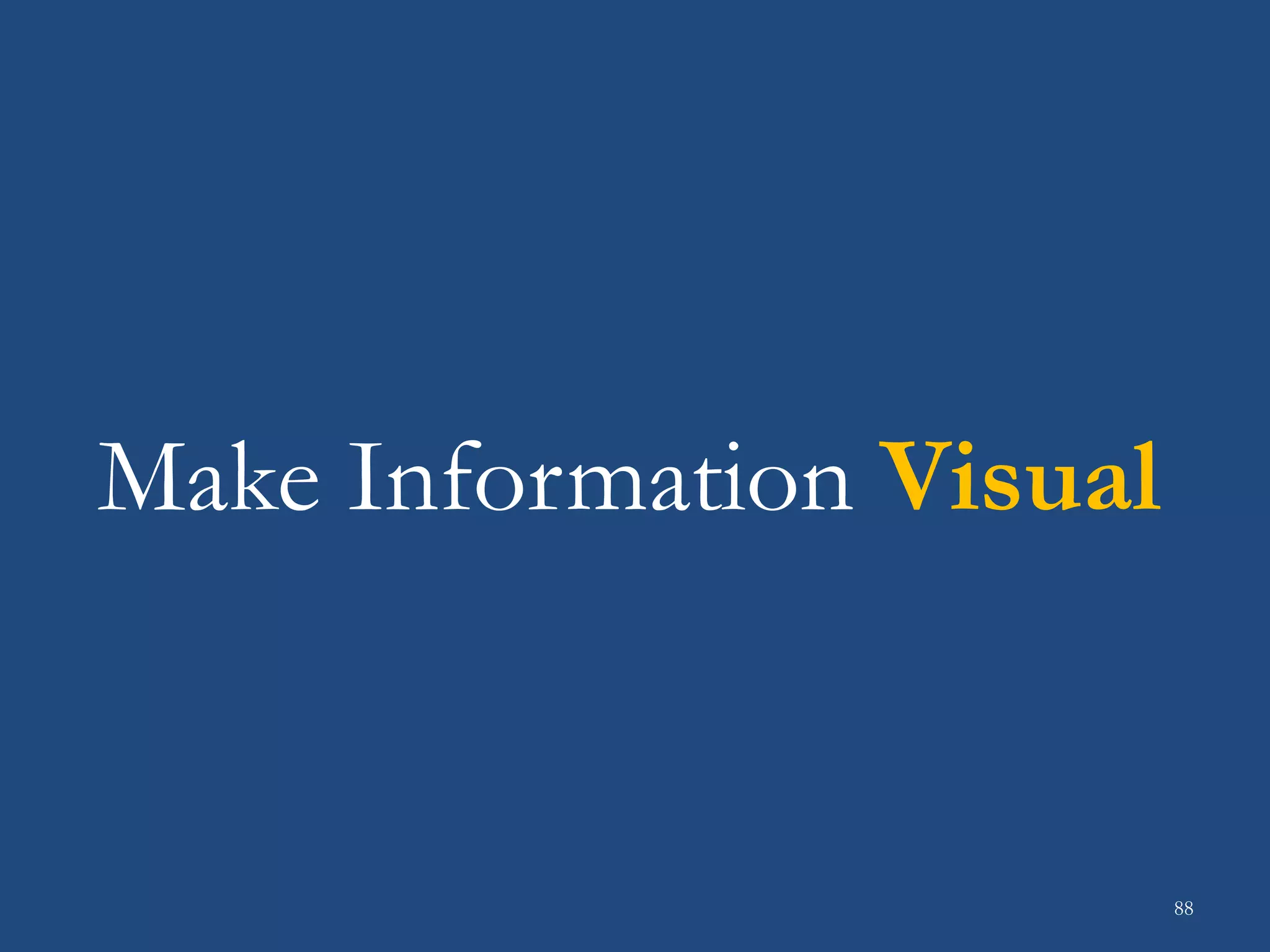 Make Information Visual
88
 