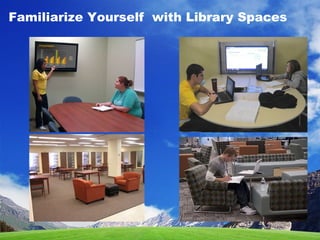 Familiarize Yourself with Library Spaces
 