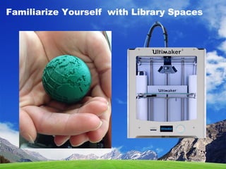 Familiarize Yourself with Library Spaces
 