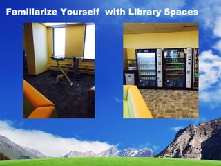 Familiarize Yourself with Library Spaces
 