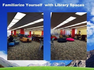 Familiarize Yourself with Library Spaces
 