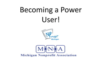 Becoming a Power
     User!
 