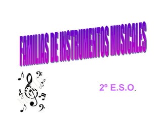 2º E.S.O . FAMILIAS DE INSTRUMENTOS MUSICALES 
