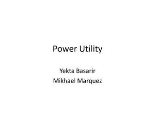 Power Utility YektaBasarir Mikhael Marquez 