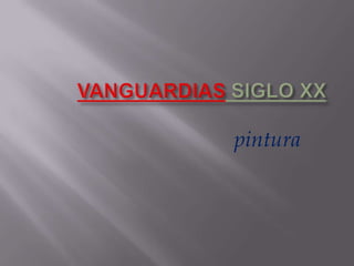 VANGUARDIAS SIGLO XX pintura 