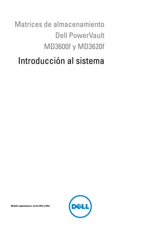 Matrices de almacenamiento
Dell PowerVault
MD3600f y MD3620f
Introducción al sistema
Modelo reglamentario, series E03J y E04J
 