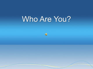 Who Are You?
 