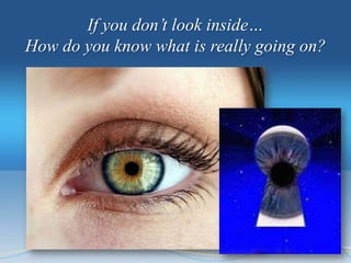 If you don’t look inside…
How do you know what is really going on?
 