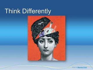 Think Differently




                    Photo by Migraine Chick
 