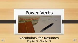 Power Verbs
Vocabulary for Resumes
English 3: Chapter 5
 