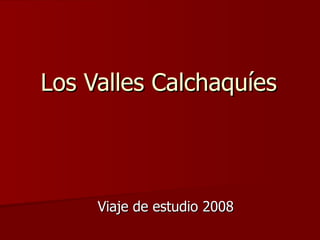 Los Valles Calchaquíes Viaje de estudio 2008 